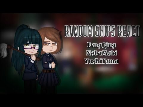 Random Ships React // FengQing & NobaMaki & YushiTama // tgcf/ Jujutsu Kaisen/ Demon Slayer // 1/1