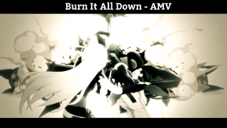 Burn It All Down - AMV