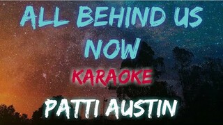 ALL BEHIND US NOW - PATTI AUSTIN (KARAOKE VERSION)