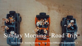 Now United - Sunday Morning_ Road Trip (Official Musical)(480P)_1