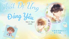 [Vietsub] KTT 「Chất Dị Ứng Đáng Yêu」 Trĩ Sở Mùa 1- Tập 2