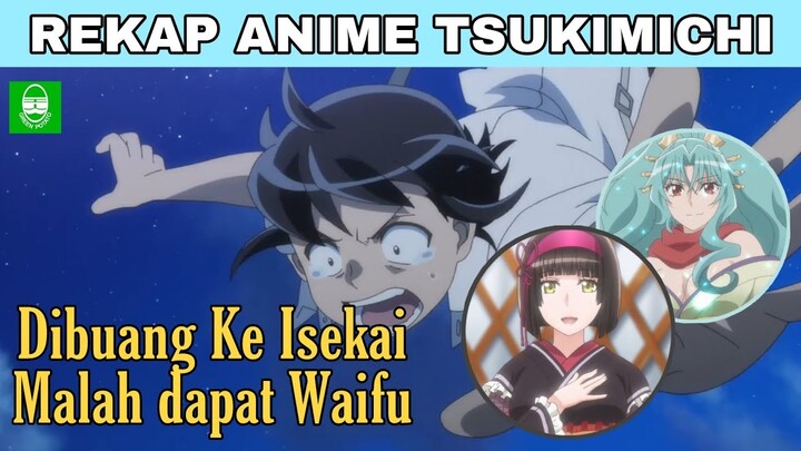 DIBUANG KE UJUNG DUNIA MEMBUATNYA OP !! REKAP SELURUH ALUR CERITA ANIME TSUKI GA MICHIBU ISEKAI !!