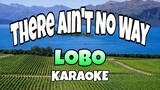 There Ain't No Way - Lobo (KARAOKE)