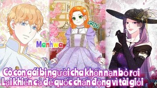 Review Truyện :Kiếp trước cô bị người cha  bỏ rơi ,sống lại với tài năng khiến cả đế quốc chấn động