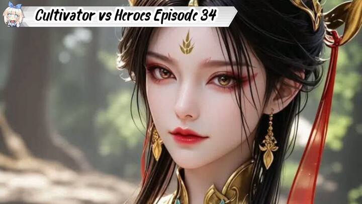 Cultivator vs Heroes Episode 34