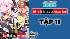 [ANIME LỒNG TIẾNG] Tôi Từ Bỏ Tư Cách Là Một Anh Hùng - Tập 11