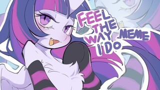 [My little Pony/MEME] Feel The Way I Do