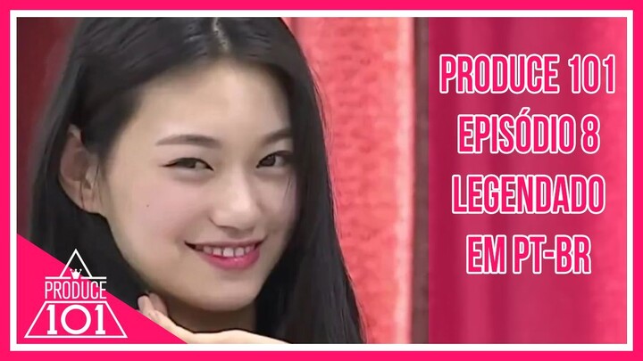 PRODUCE 101 - Episódio 8 [Legendado em PT-BR]