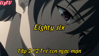 Eighty Six_Tập 2 P2 Trẻ con ngạo mạn