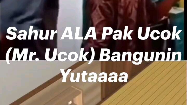 Bangunin Sahur Yuta ALA Mr. Ucok (mister ahdi) (not 'ahadi' at all)