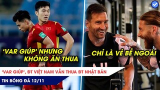 TIN BÓNG ĐÁ 12/11: VAR 'giúp', ĐT Việt Nam vẫn thua Minamino, Messi-Ramos chỉ thân mật bề ngoài?