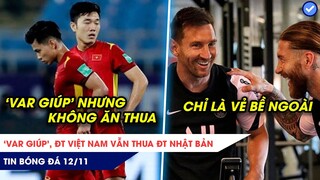 TIN BÓNG ĐÁ 12/11: VAR 'giúp', ĐT Việt Nam vẫn thua Minamino, Messi-Ramos chỉ thân mật bề ngoài?