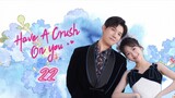 🇨🇳 Have a crush on you EP 22 EngSub