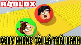ROBLOX | Là OBBY Siêu Khó MàTôi Lại Là Trái Banh Lăn | Obby but you're a ball