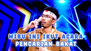 Seorang Wibu akut Mengikuti acara pencarian bakat Indonesian Got Talent