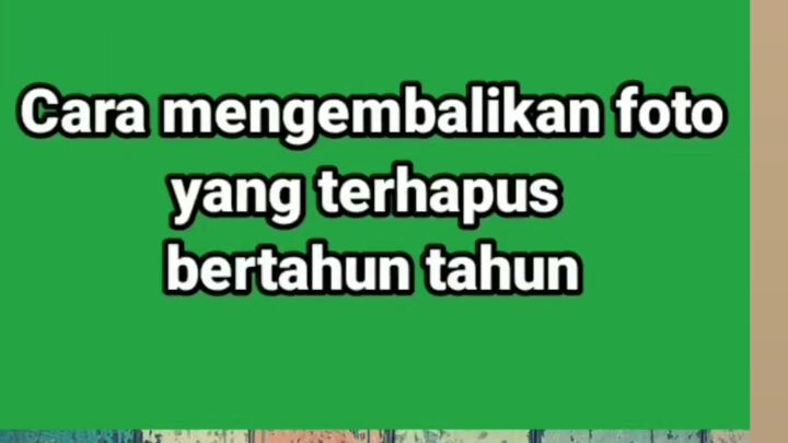 cara memgembalikan foto yang terhapus bertahun2