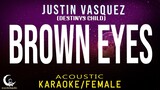 BROWN EYES Justin Vasquez9Destiny's Child Original) ( Acoustic Karaoke/Female Key )