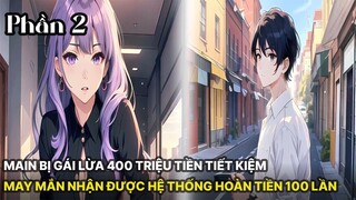 Review Manhua | Main Cày Cuốc Làm Việc Bị Bạn Gái Lừa 400 Triệu Rồi Có Hệ Thống Hoàn Tiền 100 lần P2