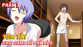 Main Chơi Game Để Phá Đảo Thế Giới Thực Phần 3 | Tóm Tắt Anime Hay