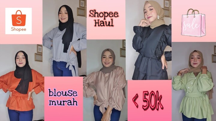 SHOPEE HAUL BLOUSE MURAH DIBAWAH 50RB