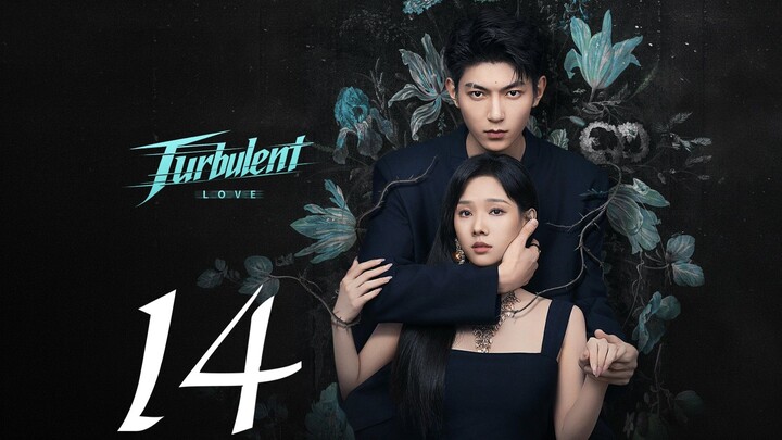 TURBULENT LOVE - EPISODE 14 ENG SUB