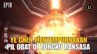 XIANWU DIZUN EPISODE 18 SUB INDO - YE CHEN MENYEMPURNAKAN PIL OBAT DI TUNGKU RAKSASA