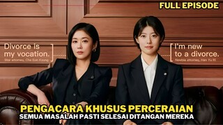 PENGACARA KHUSUS MENANGANI KASUS PERCERAIAN  FULL EPISODE TAMAT