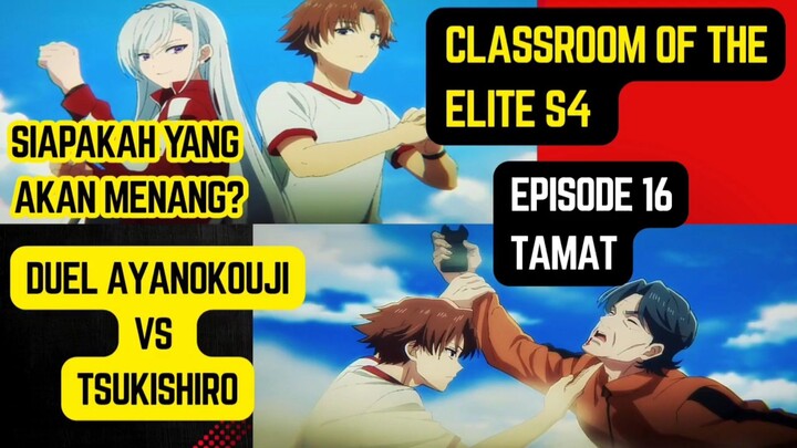 Classroom of the elite season 4 episode 16 tamat - duel ayanokouji vs tsukishiro siapa yg  menang?