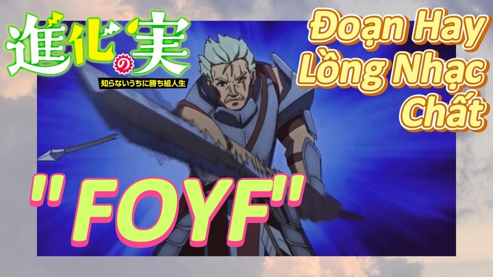 [The Fruit of Evolution]Đoạn Hay Lồng Nhạc Chất | "FOYF" Video Bạn Không Thể Bỏ Qua