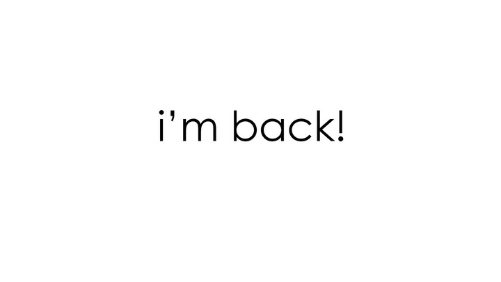 I'm back!