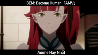 BEM: Become Human「AMV」Hay Nhất