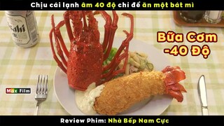 Nơi khổ nhất thế giới sáng ăn tôm hùm tối cua hoàng đế - review phim Nhà Bếp Nam Cực