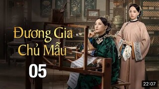 Đương Gia Chủ Mẫu - Tập 05 [Thuyết Minh] Tưởng Cần Cần if Dương Dung