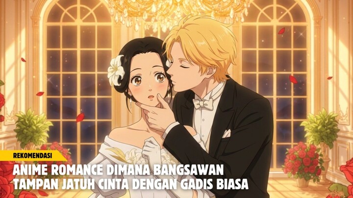 Rekomendasi anime romance dimana bangsawan tampan jatuh cinta dengan gadis biasa