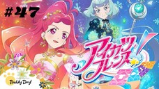 Tập 47| Aikatsu Friends! - Aikatsu: Tình Bạn Thân Thiết.
