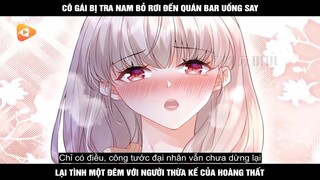 Review Truyện: Cô gái bị tra nam bỏ rơi đến quán bar uống say, lại tình một đêm với người thừa kế