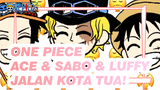 [ONE PIECE] Ace & Sabo & Luffy - Jalan Kota Tua!