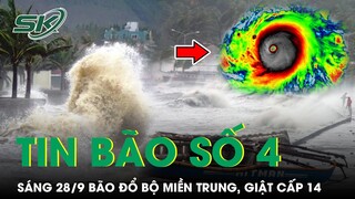 Tin Khẩn Bão Số 4: Sáng 28/9 Bão Noru Đổ Bộ Miền Trung, Sức Gió Giật Cấp 14 | SKĐS