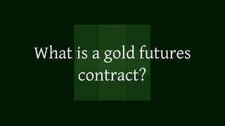 What is a gold futures contract?
