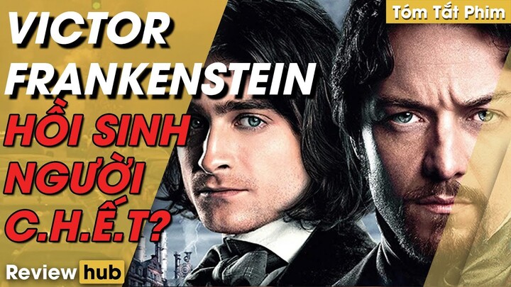 Review Hub | Tóm Tắt Phim VICTOR FRANKENSTEIN Nhà Khoa Học Điên Rồ Nhất THế Giới