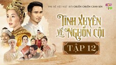 [Vietsub] Tình Xuyên Về Nguồn Cội - Tập 12 END