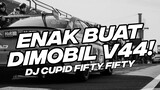 ENAK BUAT DI MOBIL V44! DJ CUPID FIFTY FIFTY TIKTOK A HOPELESS ROMANTIC ALL MY LIFE [NDOO LIFE]