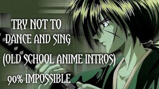 TRY NOT TO SING AND DANCE TO OLD SCHOOL ANIME INTROS (90% IMPOSSIBLE)