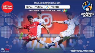 [NHẬN ĐỊNH BÓNG ĐÁ] Viettel vs Ulsan Hyundai. Lượt về Trực tiếp AFC Champions League 21h00 ngày 8/7