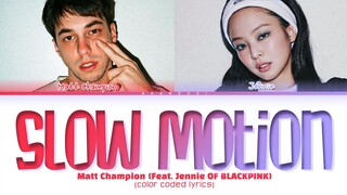 Matt Champion (Feat. Jennie Of BLACKPINK) 'Slow Motion' Lyrics (Color Coded Lyrics)