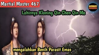 Martial Master 467 ‼️Lahirnya Kloning Qin Chen Qin Mo..