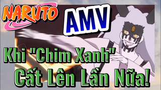 [Naruto] AMV | Khi "Chim Xanh" Cất Lên Lần Nữa!