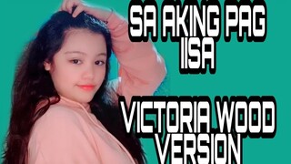 SA AKING PAG IISA VICTORIA WOOD VERSION | CONDERELLA ORIGINAL