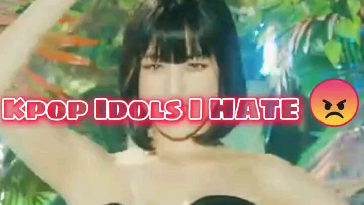 Kpop Idols I Hate 😡