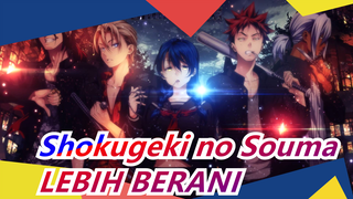 Shokugeki no Souma | [Mashup] LEBIH BERANI --- Bagi Anak Muda Dengan Cita-cita Antusias